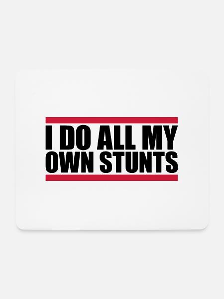all my own stunts - Mousepad (Querformat) - Weiß