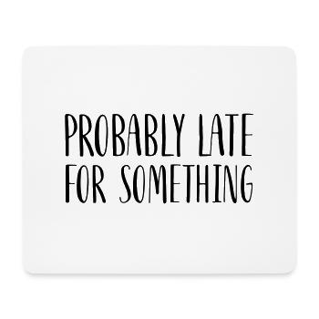 Probably Late For Something - Mouse Pad (horizontal) - white - Front