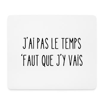 j'ai pas le temps faut que j'y vais - Tapis de souris (format paysage) - blanc - Devant