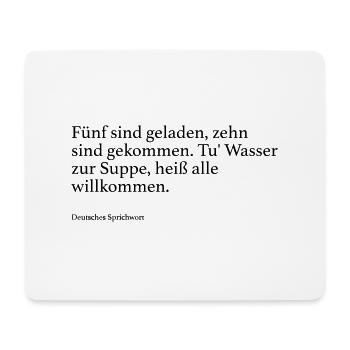 Fünf sind geladen, zehn sind gekommen. Tu' Wasser - Mousepad (Querformat) - Weiß - Vorne