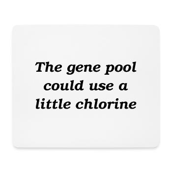 The gene pool could use a little chlorine - Mouse Pad (horizontal) - white - Front