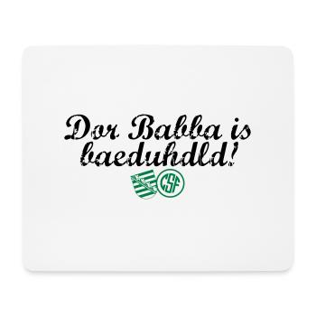Dor Babba is bäduhdld - Mousepad (Querformat) - Weiß - Vorne