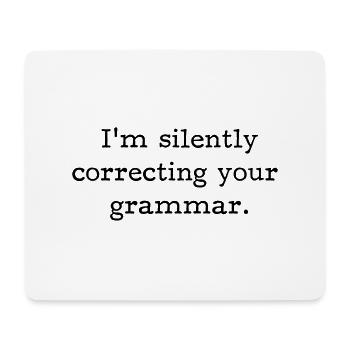 I’m silently correcting your grammar. - Mouse Pad (horizontal) - white - Front