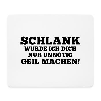 Schlank würde ich Dich nur unnötig geil machen! - Mousepad (Querformat) - Weiß - Vorne