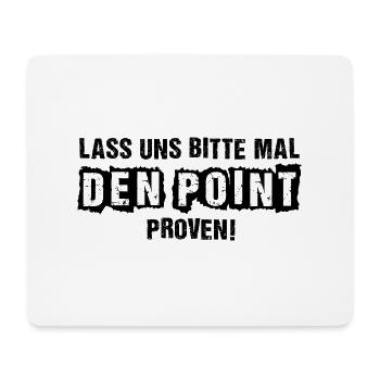 LASS UNS BITTE MAL DEN POINT PROVEN! - Mousepad (Querformat) - Weiß - Vorne