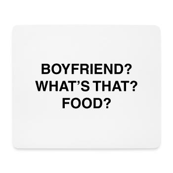 Boyfriend? What's that? Food? - Mouse Pad (horizontal) - white - Front