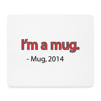 I'm a Mug. (Funny Meme) - Mouse Pad (horizontal) - white - Front