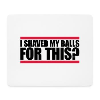 I shaved my balls - Mouse Pad (horizontal) - white - Front