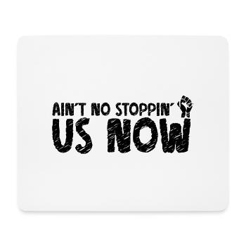Ain't no stoppin' us now - Mouse Pad (horizontal) - white - Front