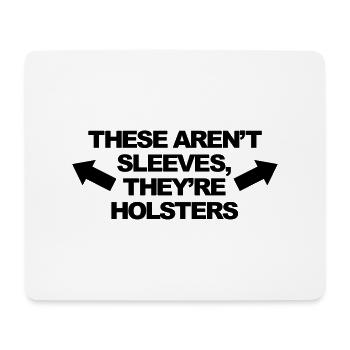 These Aren't Sleeves, They're Holsters - Mouse Pad (horizontal) - white - Front