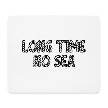 Long time no sea. - Mousepad (Querformat) - Weiß - Vorne