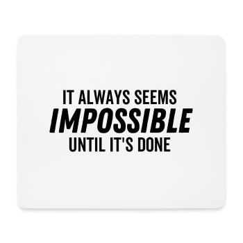 It Always Seems Impossible Until It's Done - Mouse Pad (horizontal) - white - Front
