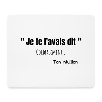 Je te l'avais dit ton intuition humour citation - Tapis de souris (format paysage) - blanc - Devant