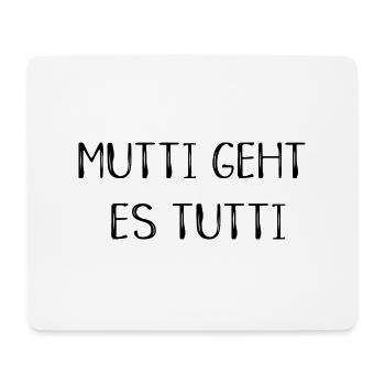 Mutti geht es tutti lustiger Spruch Mama Mutter - Mousepad (Querformat) - Weiß - Vorne