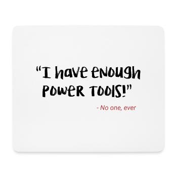 I have enough power tools - Mouse Pad (horizontal) - white - Front