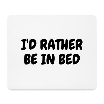 I'd rather be in bed - Humor - Funny - Joke - Frie - Tapis de souris (format paysage) - blanc - Devant