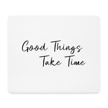 Good things take time - Mouse Pad (horizontal) - white - Front