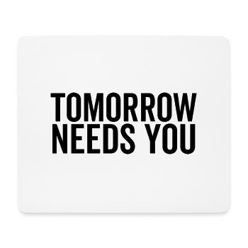 Tomorrow Needs You - Mouse Pad (horizontal) - white - Front