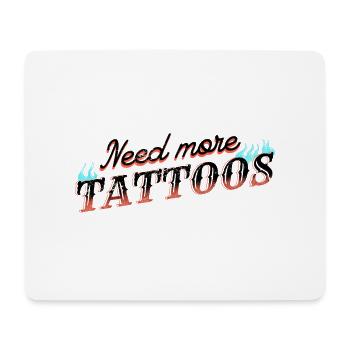 Need More Tattoos Tattoo Tattoo Skin Art - Mouse Pad (horizontal) - white - Front