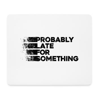 Probably Late For Something. Always Late - Mouse Pad (horizontal) - white - Front