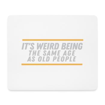 It ́s weird being the same Age as old People - Mouse Pad (horizontal) - white - Front