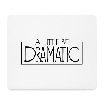 A Little Bit Dramatic - Mouse Pad (horizontal) - white - Front