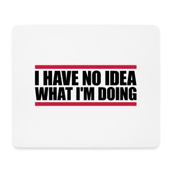 I Have No Idea - Mousepad (Querformat) - Weiß - Vorne