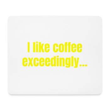 I Like Coffee Exceedingly - Coffee Funny Quotes - Mouse Pad (horizontal) - white - Front
