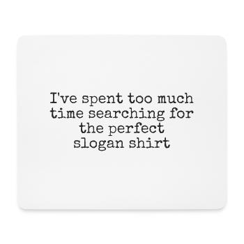 I've spent too much time searching for the perfect - Mouse Pad (horizontal) - white - Front