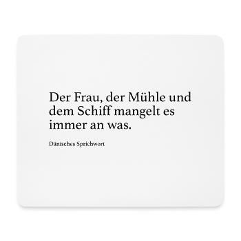 Der Frau, der Mühle und dem Schiff mangelt es imm - Mousepad (Querformat) - Weiß - Vorne