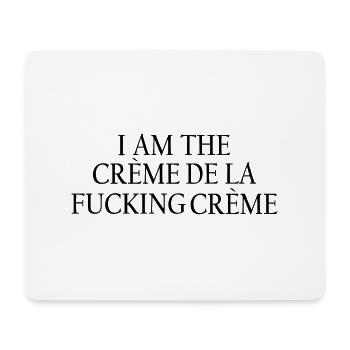 I am the creme de la fucking cream 1 - Mouse Pad (horizontal) - white - Front
