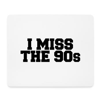 I Miss the 90s - Mouse Pad (horizontal) - white - Front