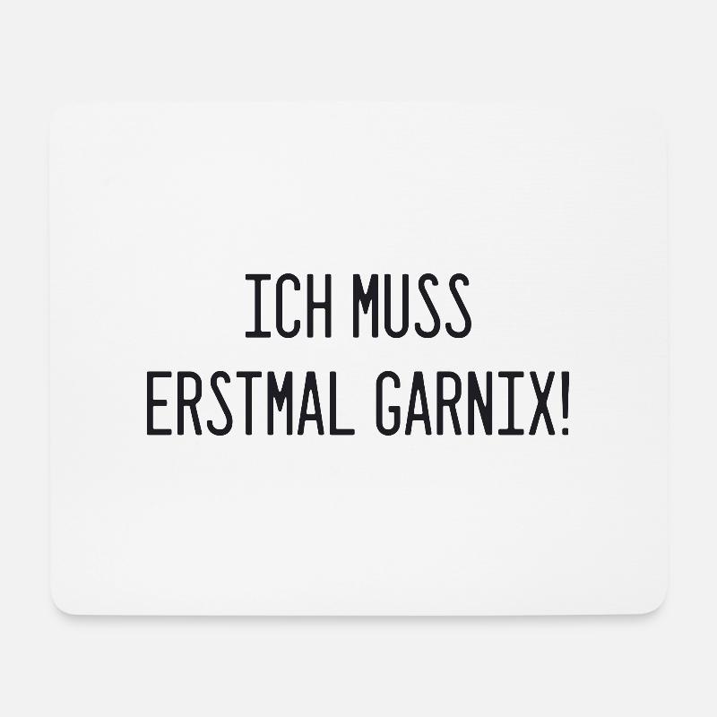 Spruch - Ich muss erstmal garnix - Mousepad (Querformat) - Weiß