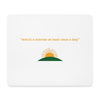 Watch a sunrise at least once a day | Phils-osophy - Mousepad (Querformat) - Weiß - Vorne