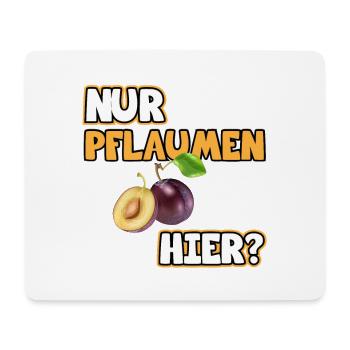 Pflaumen Bild Lustige Sprüche. Nur Pflaumen hier? - Mousepad (Querformat) - Weiß - Vorne