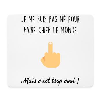 Je ne suis pas né pour faire chier le monde - Tapis de souris (format paysage) - blanc - Devant