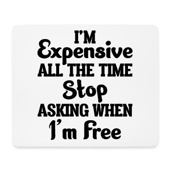 I'm Expensive All The Time Stop Asking When Im - Mousepad (Querformat) - Weiß - Vorne