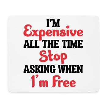 I'm Expensive All The Time Stop Asking When Im - Mousepad (Querformat) - Weiß - Vorne