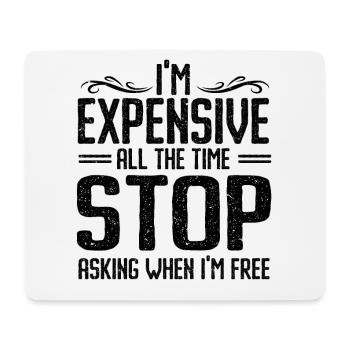 I'm Expensive All The Time Stop Asking When Im - Mousepad (Querformat) - Weiß - Vorne