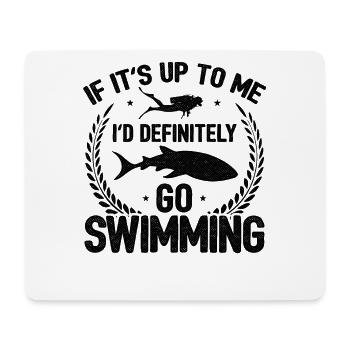 If It's Up To Me I'm Definitely Go Swimming With W - Mousepad (Querformat) - Weiß - Vorne