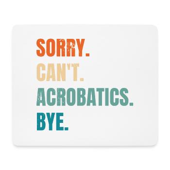 Sorry Can't Acrobatics Bye Gymnastics Acrobat Gymn - Mousepad (Querformat) - Weiß - Vorne