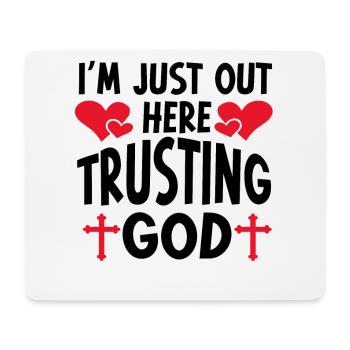 I'm Just Out Here Trusting God - Mouse Pad (horizontal) - white - Front