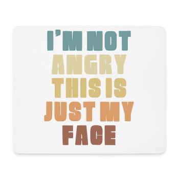 I'm Not Angry This Is Just My Face Funny - Mouse Pad (horizontal) - white - Front