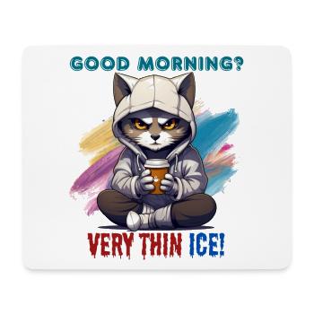 Good morning? Very thin ice! Humor, Spaß, Fun, - Mousepad (Querformat) - Weiß - Vorne