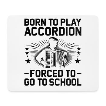 Born To Play Accordion Forced To Go To School Acco - Mouse Pad (horizontal) - white - Front