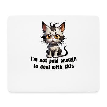 I'm Not Paid Enough: Humorous Cat - Mouse Pad (horizontal) - white - Front