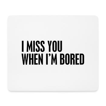 I miss you when I'm bored - Mousepad (Querformat) - Weiß - Vorne