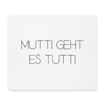 Mutti geht es tutti lustiger Spruch Mama Mutter - Mousepad (Querformat) - Weiß - Vorne