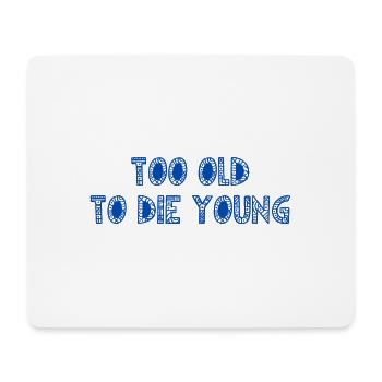 ZU ALT, UM JUNG ZU STERBEN - Mousepad (Querformat) - Weiß - Vorne