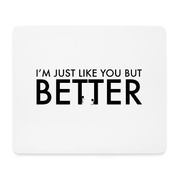 I'm just like you but better - Mouse Pad (horizontal) - white - Front